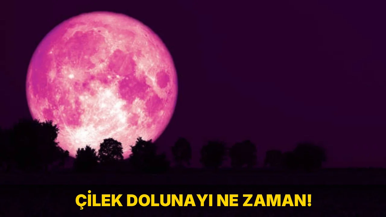 Çilek Dolunayı ne zaman!