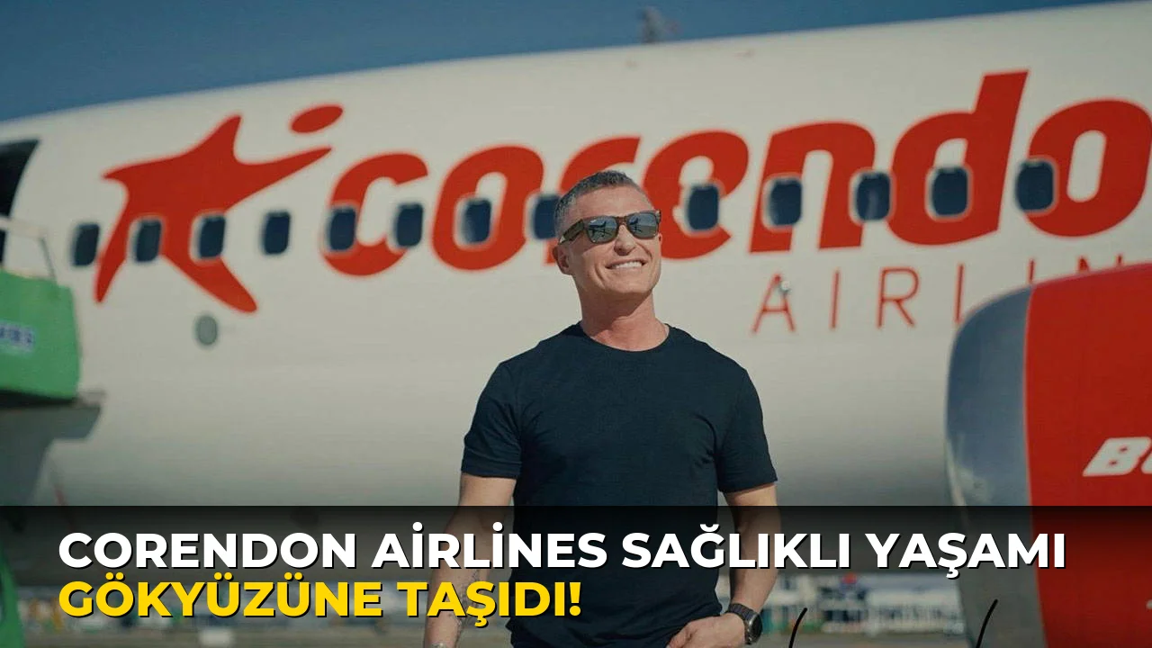 Corendon Airlines Sağlıklı Yaşamı Gökyüzüne Taşıdı!