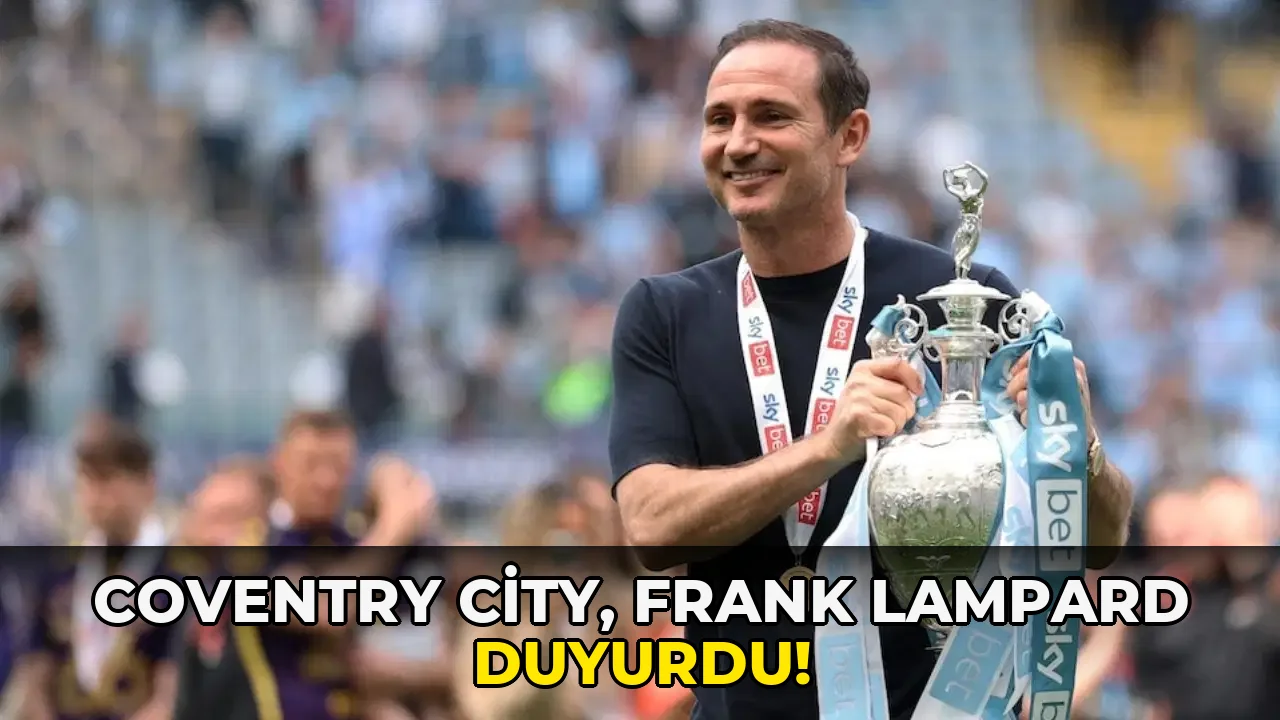 Coventry City, Frank Lampard duyurdu!