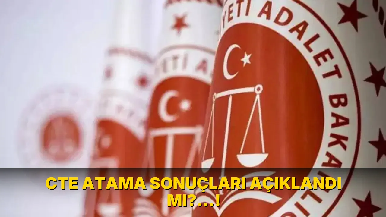 Cte Atama sonuçları açıklandı mı?…!