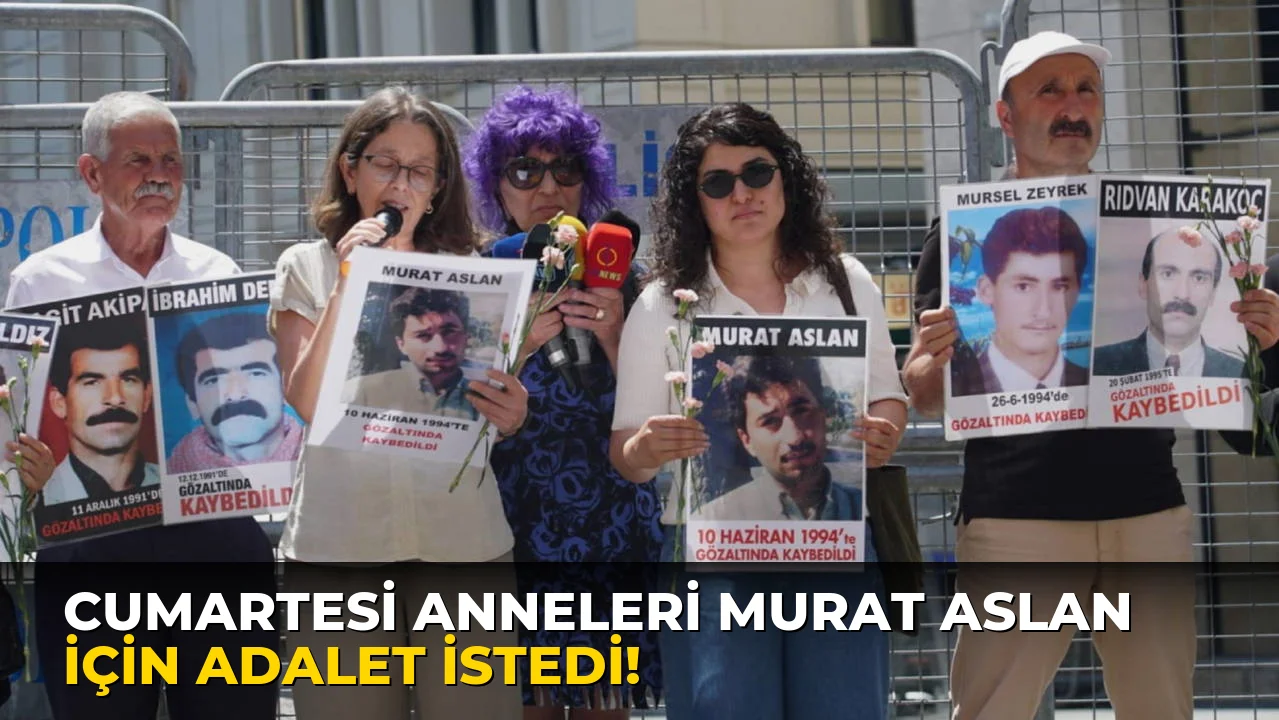 Cumartesi Anneleri Murat Aslan için adalet istedi!