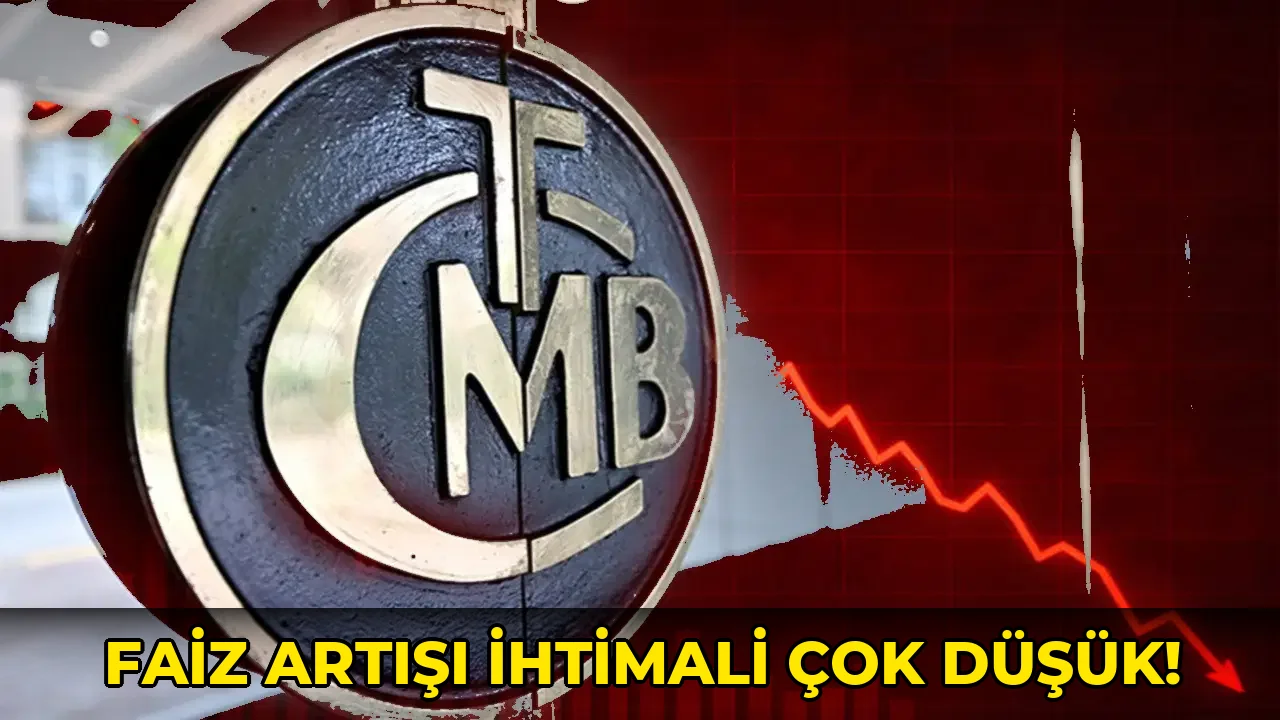 Faiz Artışı İhtimali Çok Düşük!