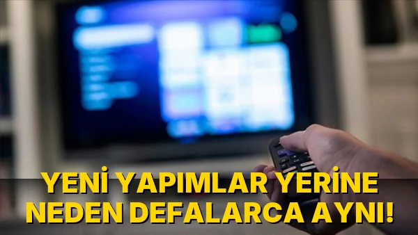 Yeni Yapımlar Yerine neden Defalarca Aynı!