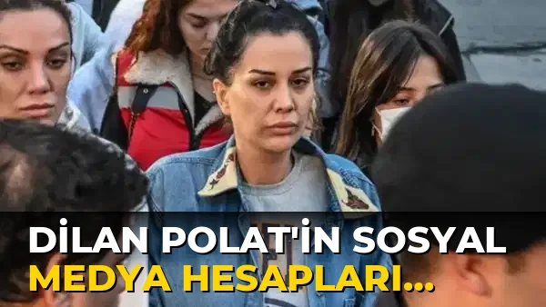 Dilan Polat'in Sosyal Medya Hesapları Kapatıldı!