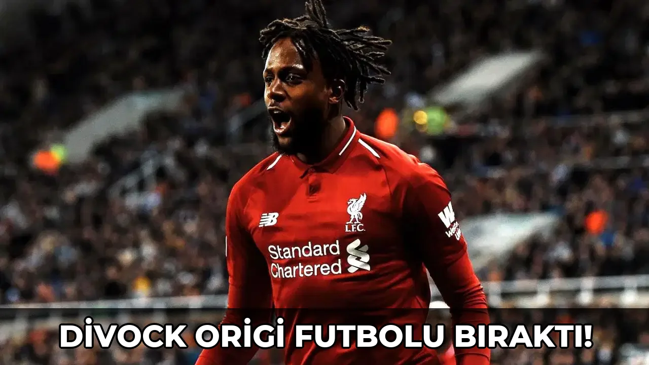 Divock Origi Futbolu Bıraktı!