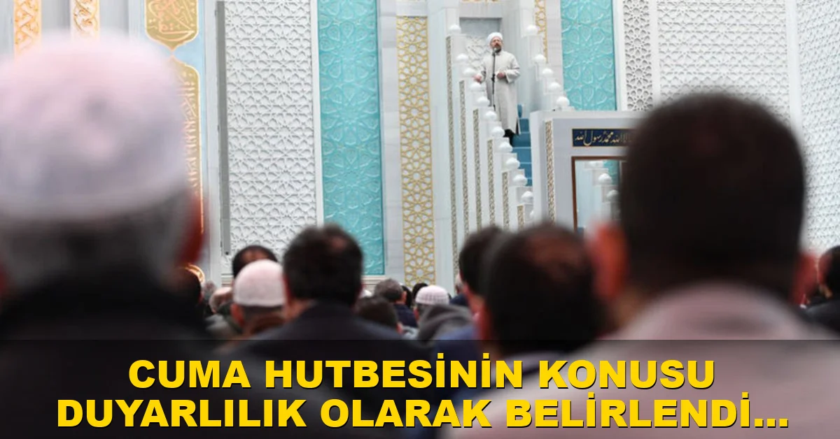 Cuma hutbesinin konusu "Duyarlılık" olarak belirlendi mi?