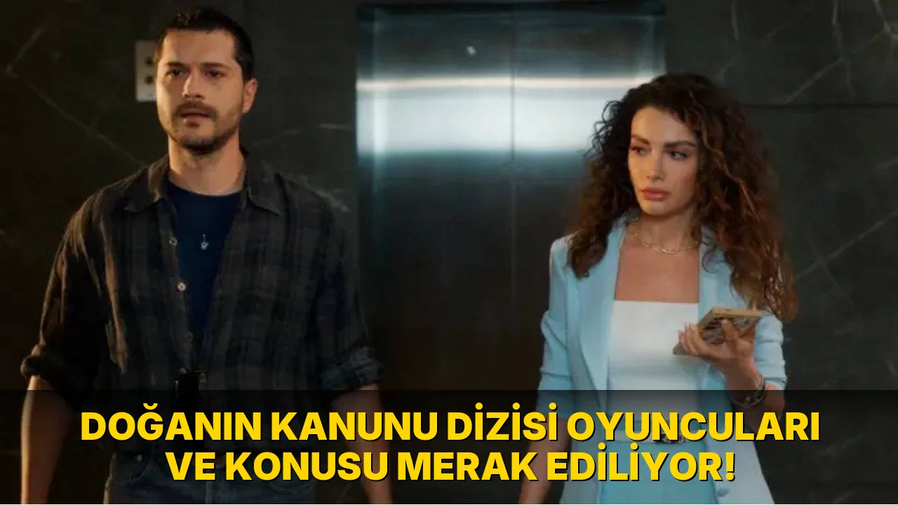 Doğanın Kanunu Dizisi Oyuncuları ve konusu Merak Ediliyor!
