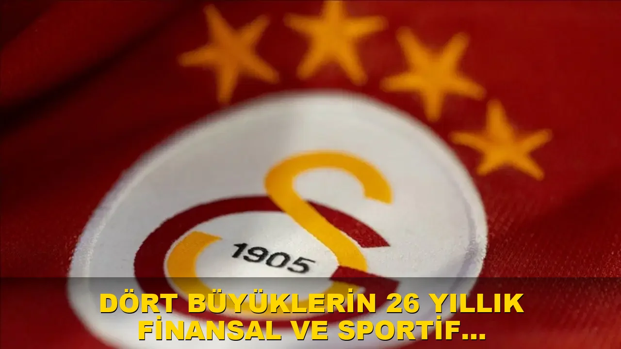 Dört büyüklerin 26 yıllık finansal ve sportif başarıları neler?