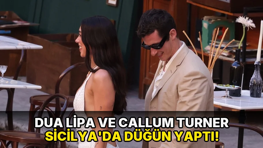 Dua Lipa ve Callum Turner Sicilya'da düğün yaptı!