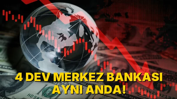 4 Dev Merkez Bankası Aynı Anda!