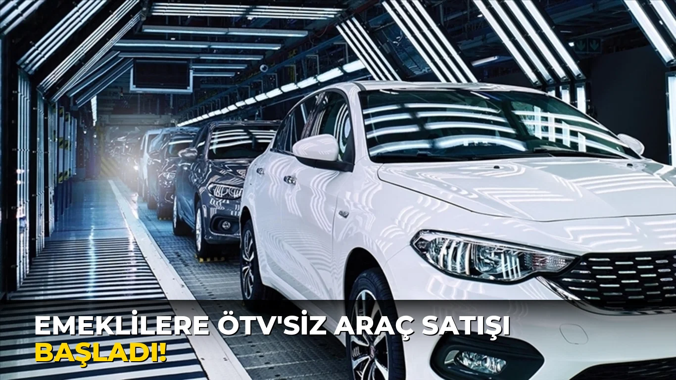 Emeklilere ÖTV'siz Araç Satışı Başladı!