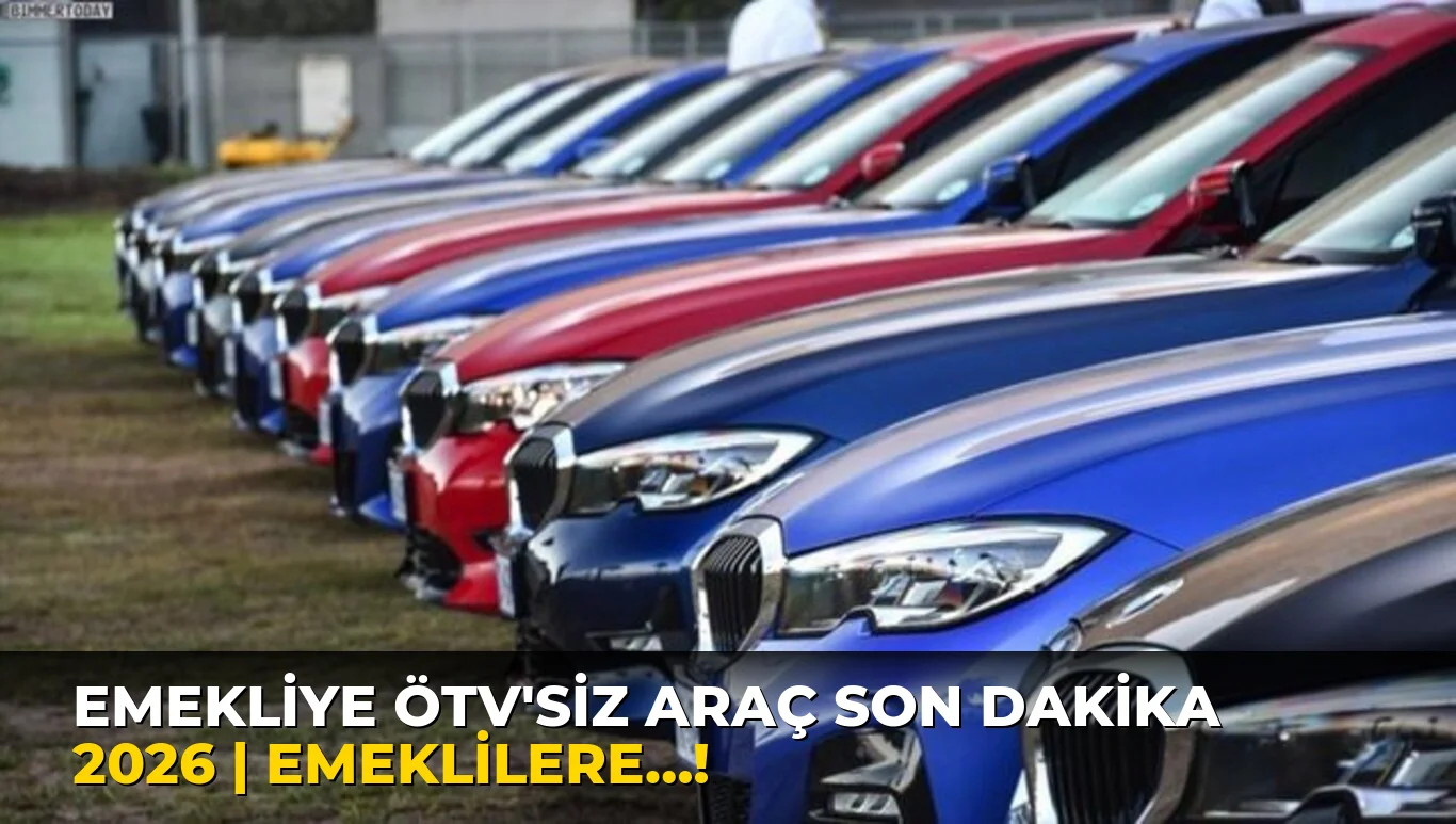 Emekliye ÖTV'siz Araç son dakika 2026 | emeklilere…!