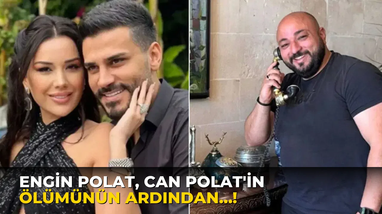 Engin Polat, Can Polat’in Ölümünün Ardından…!