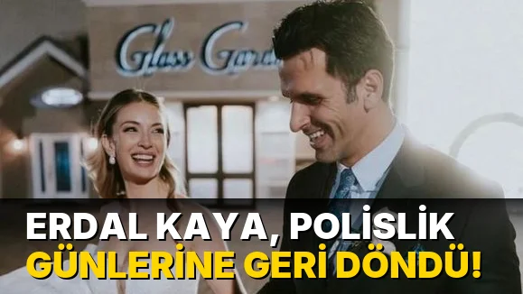 Erdal Kaya, Polislik Günlerine Geri Döndü!