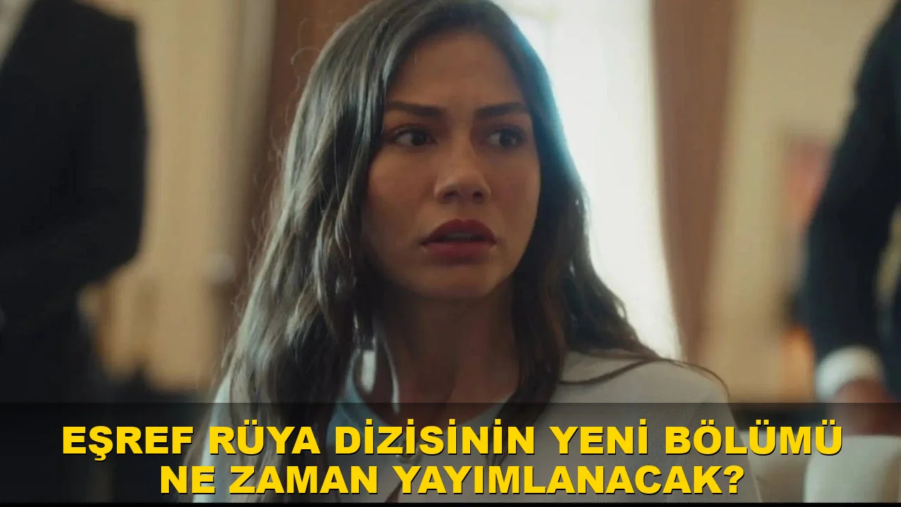 Eşref Rüya dizisinin yeni bölümü ne zaman yayımlanacak?