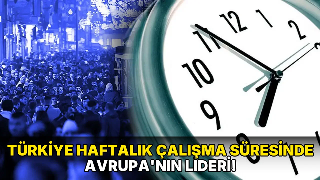 Türkiye Haftalık Çalışma Süresinde Avrupa'nın Lideri!