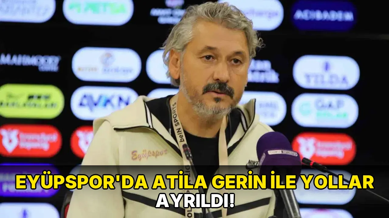 Eyüpspor'da Atila Gerin ile yollar ayrıldı!