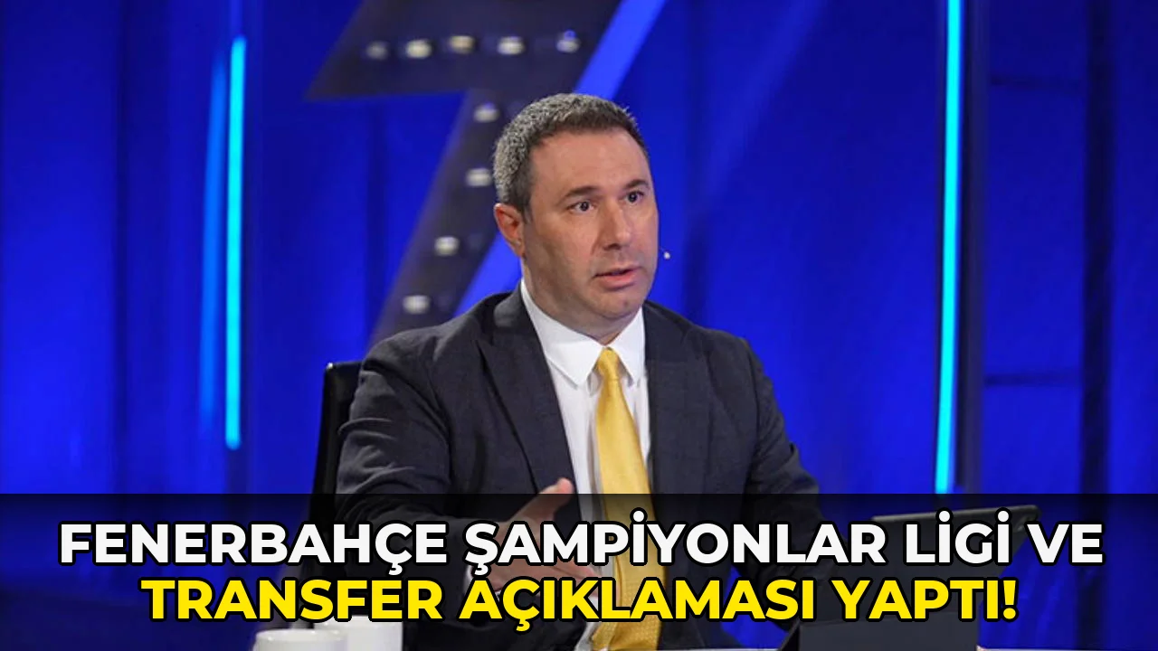 Fenerbahçe Şampiyonlar Ligi ve transfer Açıklaması yaptı!