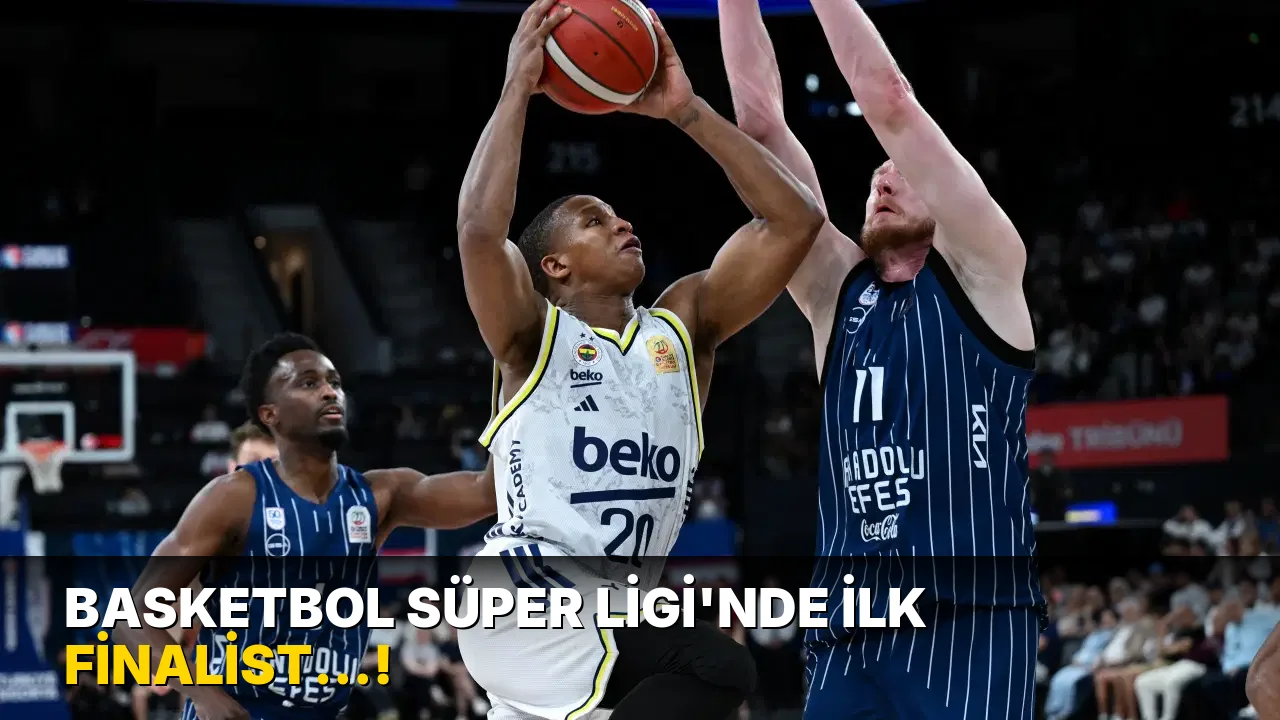 Basketbol Süper Ligi'nde İlk Finalist…!