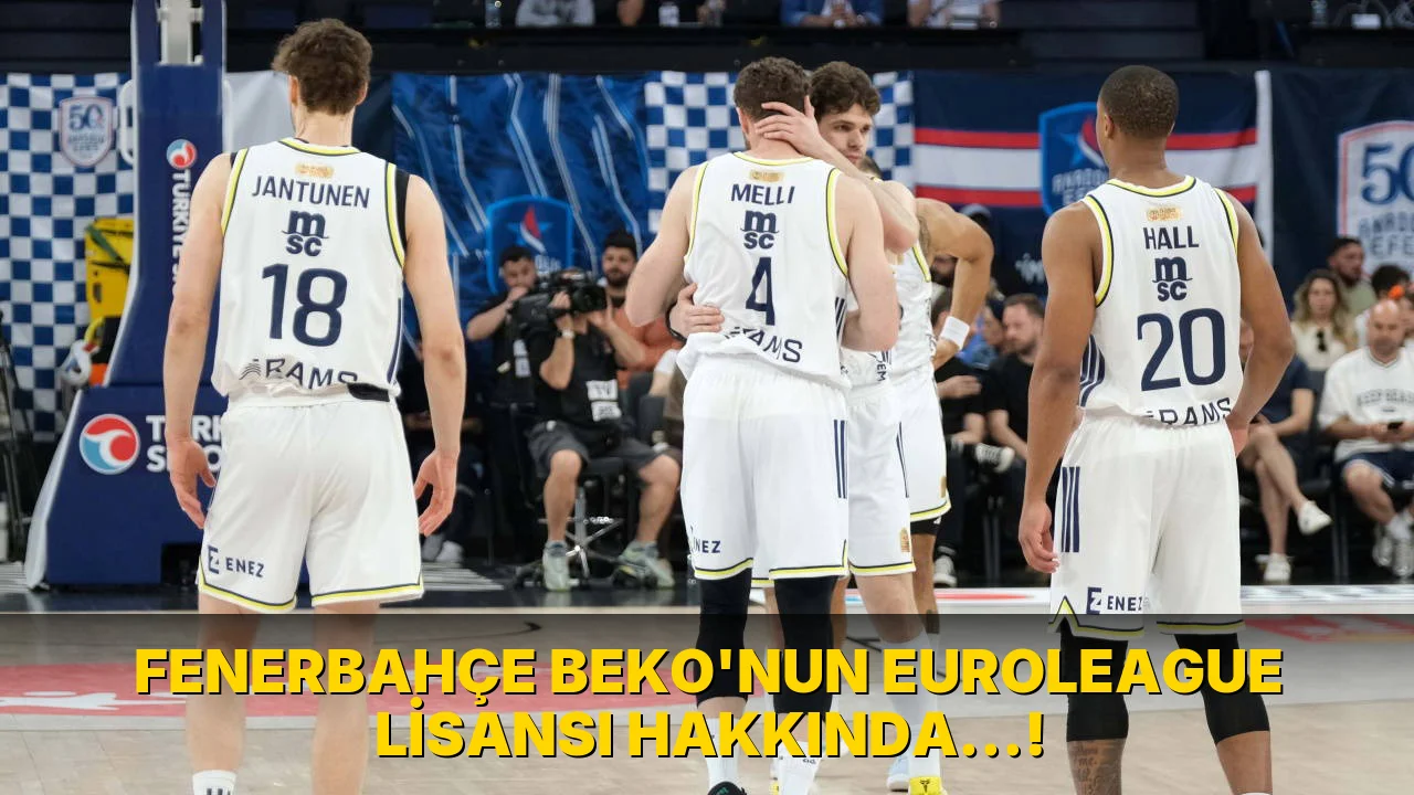 Fenerbahçe Beko'nun EuroLeague lisansı hakkında…!