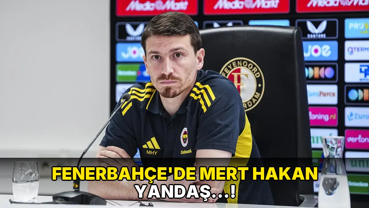 Fenerbahçe'de Mert Hakan Yandaş…!