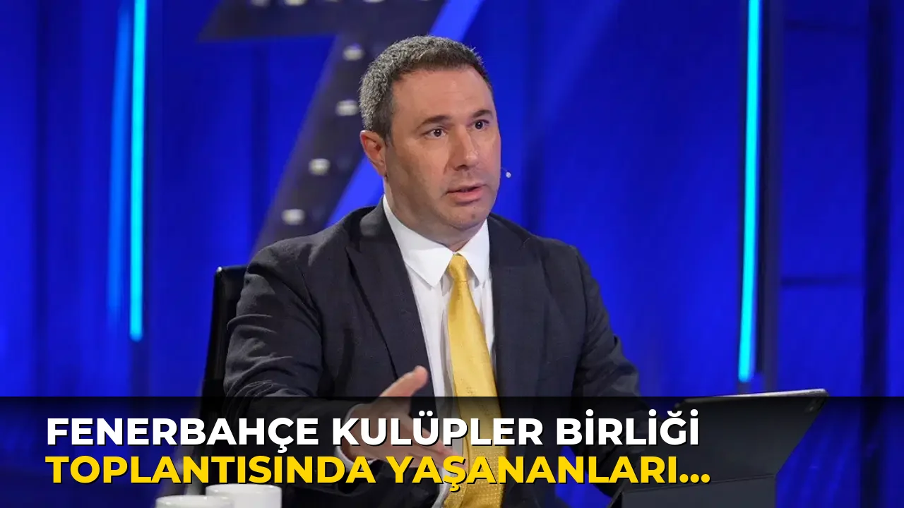 Fenerbahçe Kulüpler Birliği Toplantısında Yaşananları açıkladı!