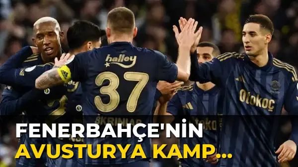 Fenerbahçe'nin Avusturya Kamp programı…!