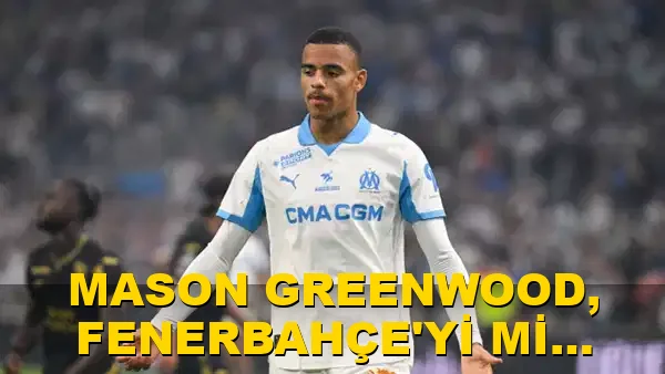 Mason Greenwood, Fenerbahçe'yi mi tercih edecek?
