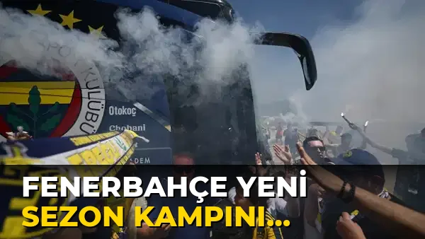 Fenerbahçe Yeni Sezon Kampını Başlattı!