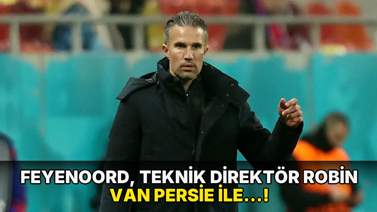 Feyenoord, Teknik Direktör Robin Van Persie ile…!