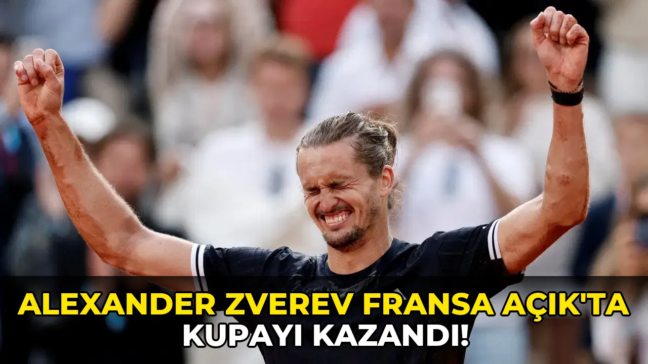 Alexander Zverev Fransa Açık'ta Kupayı kazandı!