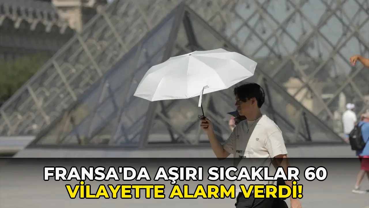 Fransa'da aşırı sıcaklar 60 Vilayette Alarm Verdi!