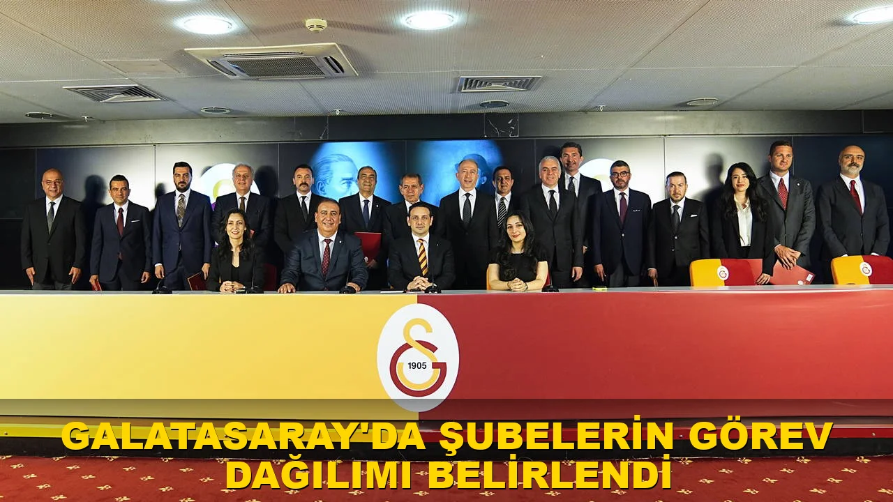 Galatasaray'da şubelerin yeni görev dağılımı açıklandı
