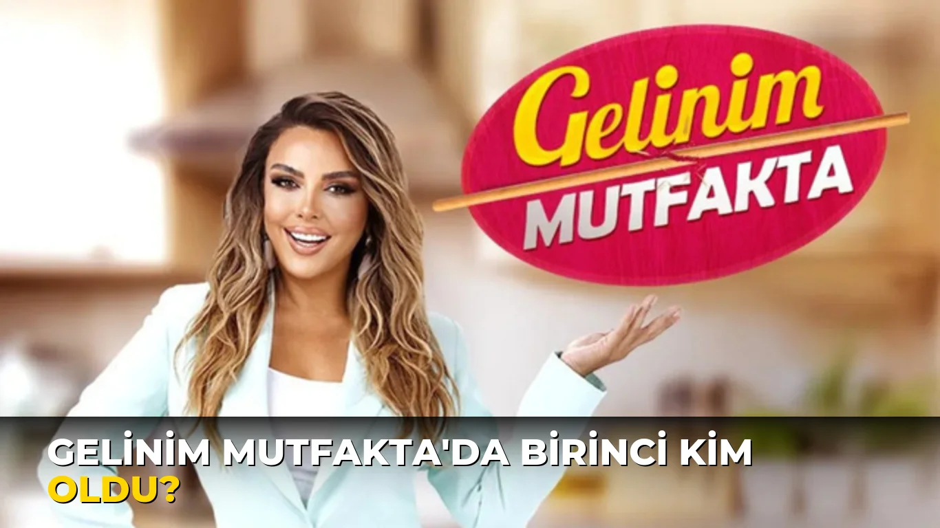 Gelinim Mutfakta'da birinci kim oldu?