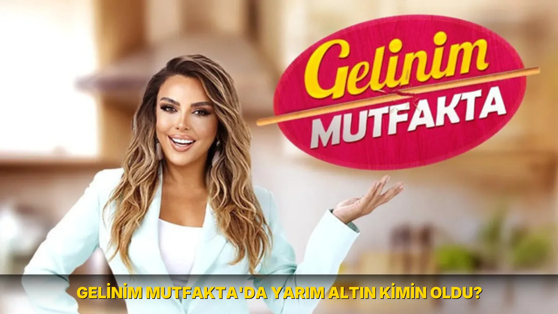 Gelinim Mutfakta'da yarım Altın Kimin oldu?