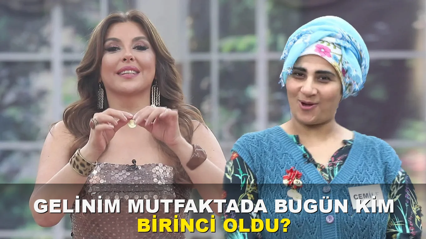 Gelinim Mutfakta'da bugün kim birinci oldu?