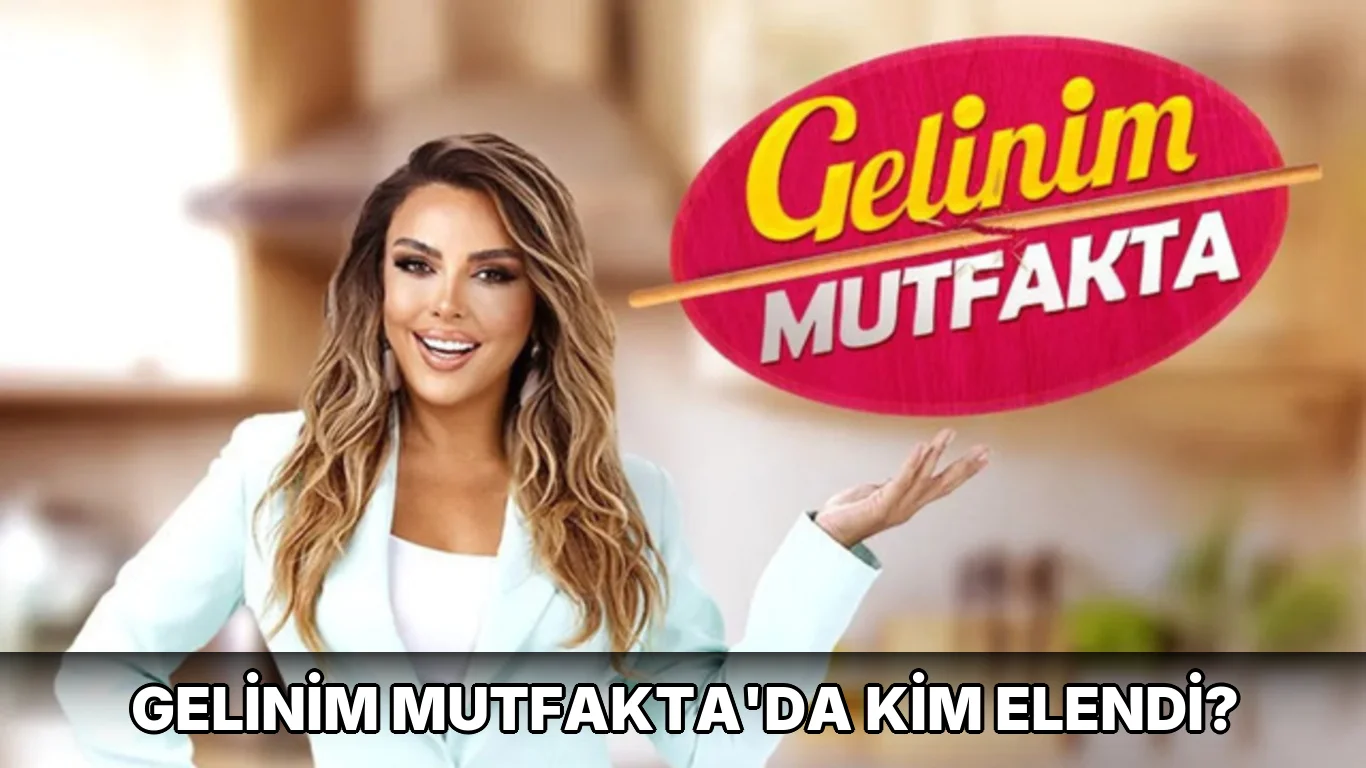 Gelinim Mutfakta'da kim elendi?