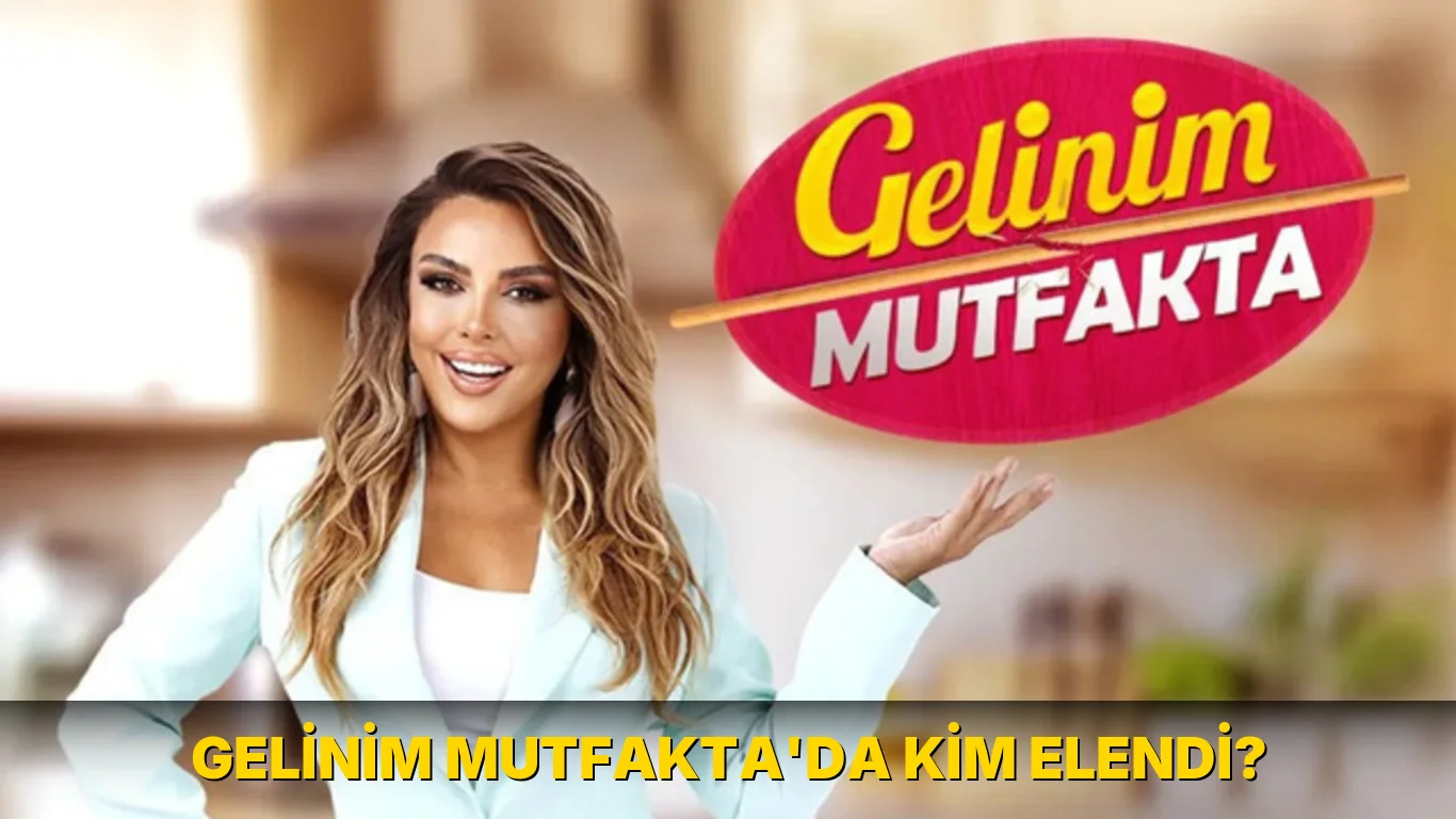Gelinim Mutfakta'da kim elendi?