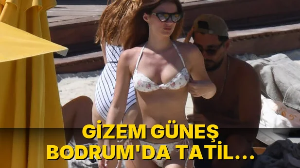 Gizem Güneş Bodrum'da tatil yapıyor!