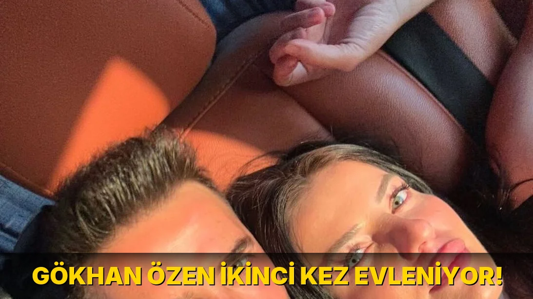 Gökhan Özen ikinci kez evleniyor!