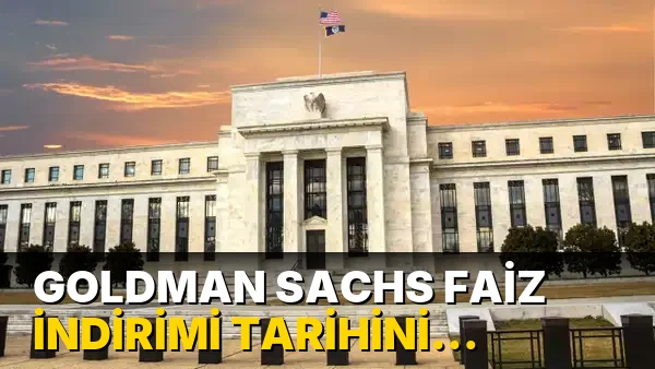 Goldman Sachs Faiz İndirimi Tarihini Erteledi!