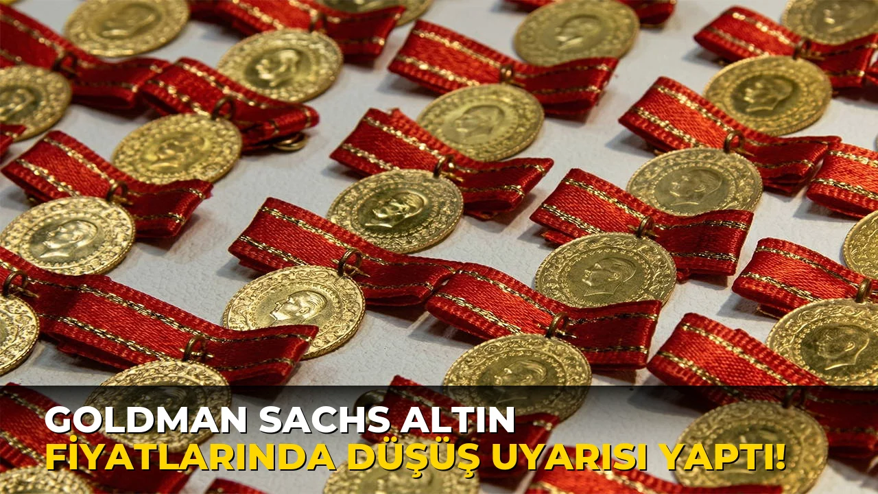 Goldman Sachs Altın Fiyatlarında Düşüş Uyarısı yaptı!