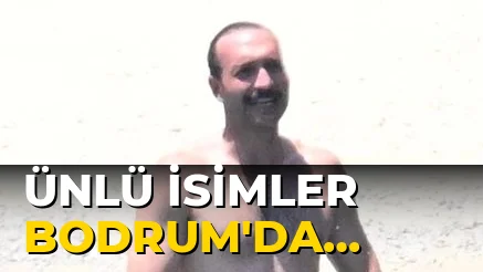 Ünlü İsimler Bodrum'da tatil yaptı!