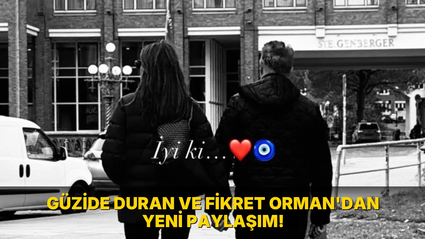 Güzide Duran ve Fikret Orman'dan yeni paylaşım!