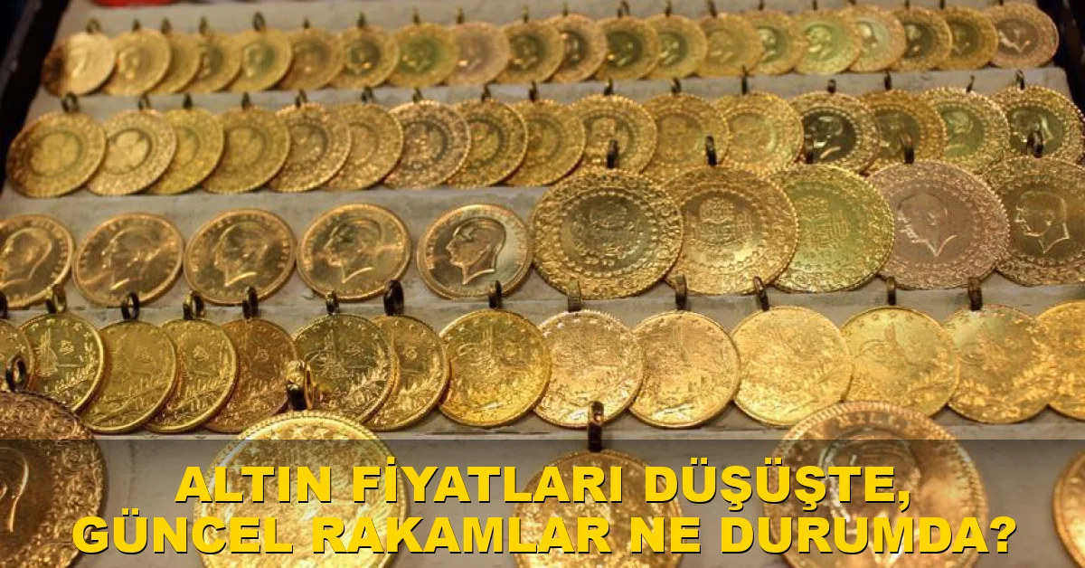 Altın fiyatları düşüşte, güncel rakamlar ne durumda?