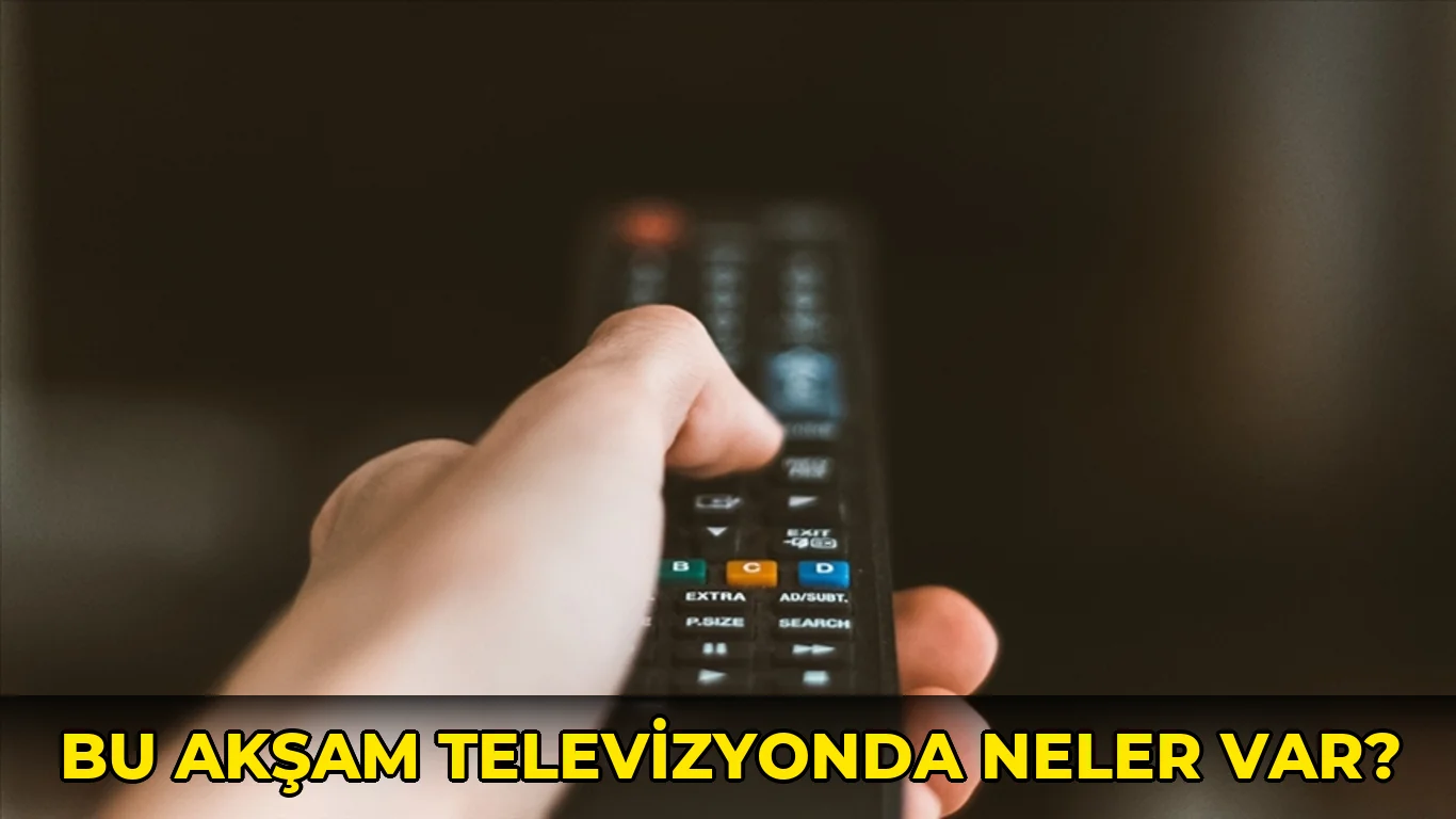 Bu Akşam Televizyonda neler var?