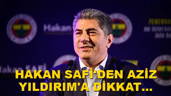 Hakan Safi'den Aziz Yıldırım'a dikkat çeken eleştiri!