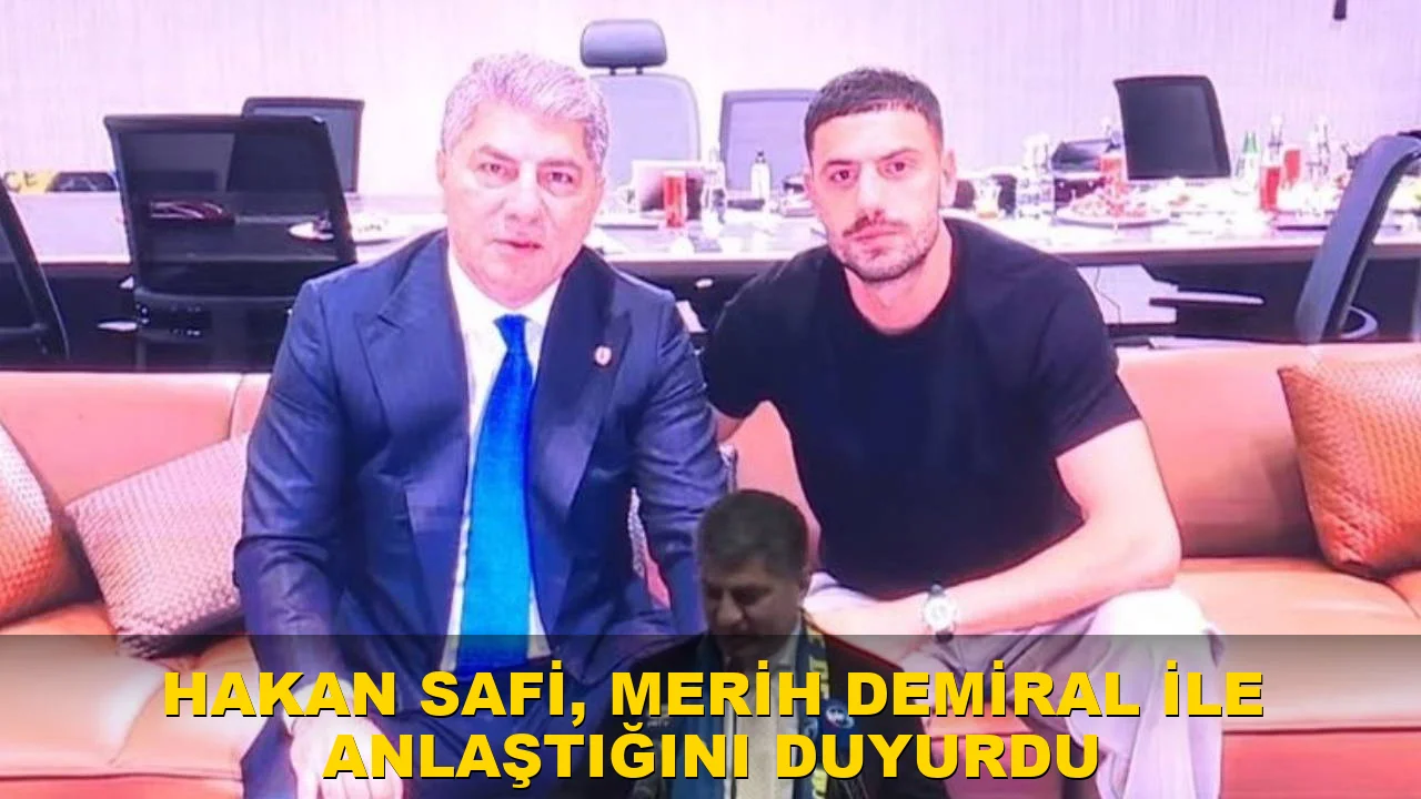 Hakan Safi, Merih Demiral ile Anlaştığını Duyurdu