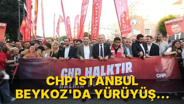Chp İstanbul Beykoz'da yürüyüş düzenledi!