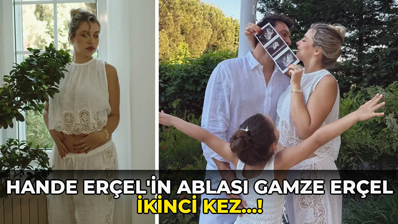 Hande Erçel'in Ablası Gamze Erçel ikinci kez…!